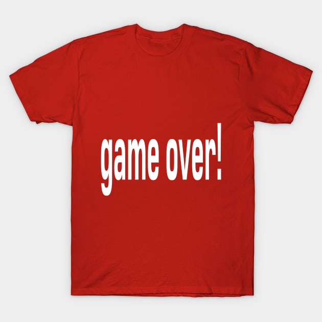 Game Over T-Shirt by marktwain7